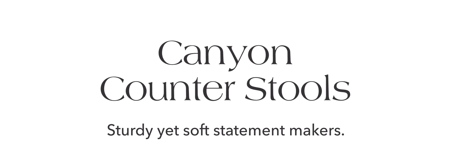 Canyon Counter Stools —&nbsp;Sturdy yet soft statement makers.