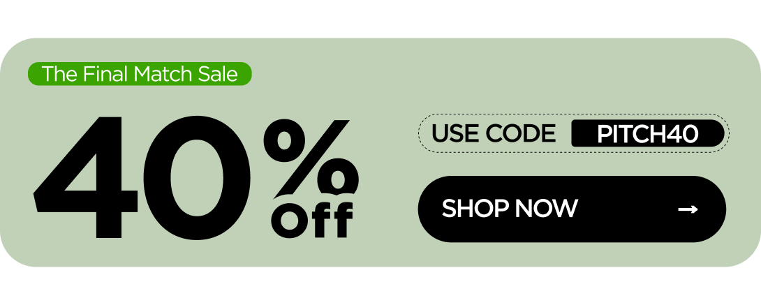 The Final Match Sale 40% OFF Use code PITCH40