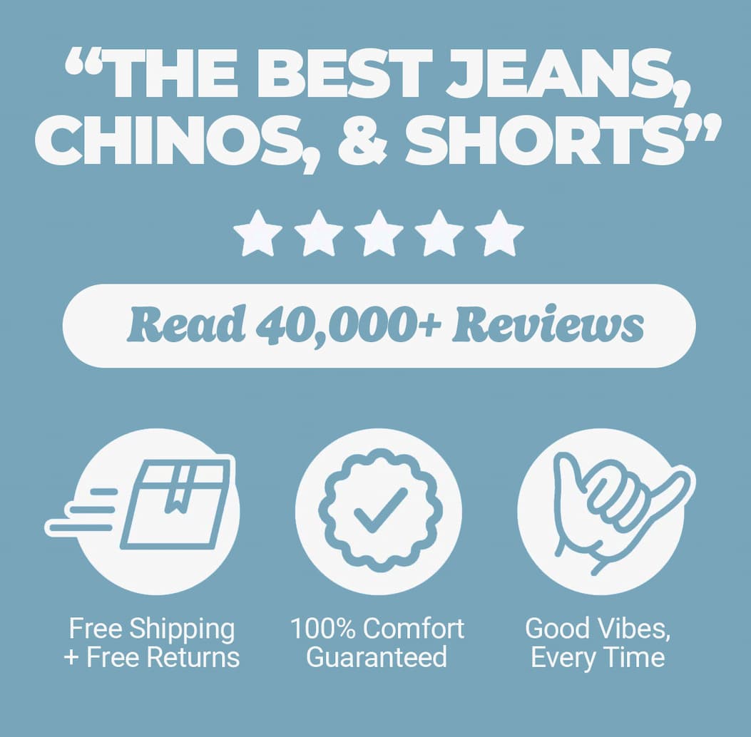 "The best jeans, chinos, and shorts" Read 40,000+ reviews. Free shipping and free returns, comfort guaranteed, good vibes every time. Mugsy