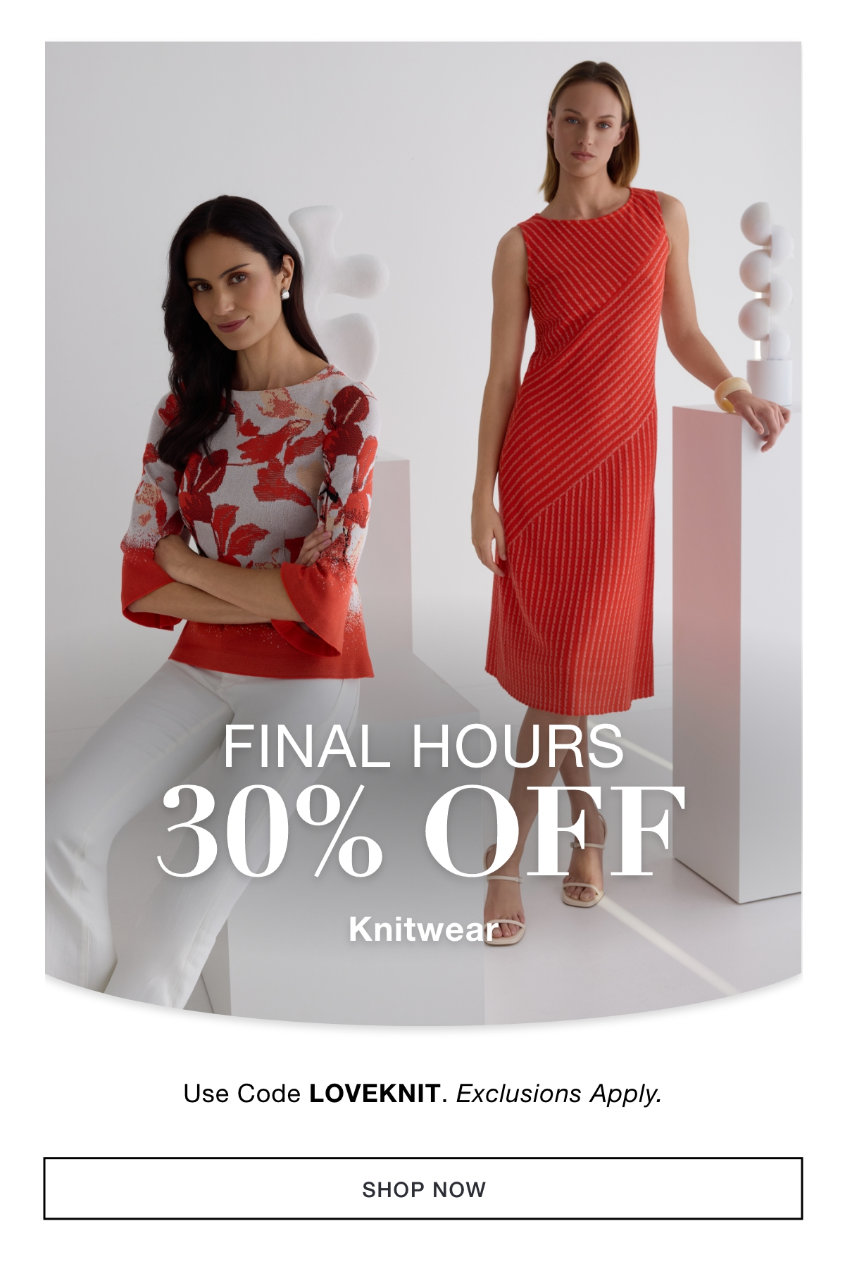 FINAL HOURS 30% OFF KNITWEAR Use Code: LOVEKNIT Exclusions Apply. SHOP NOW >>