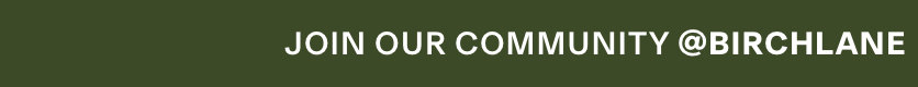 Join Our Community @BIRCHLANE