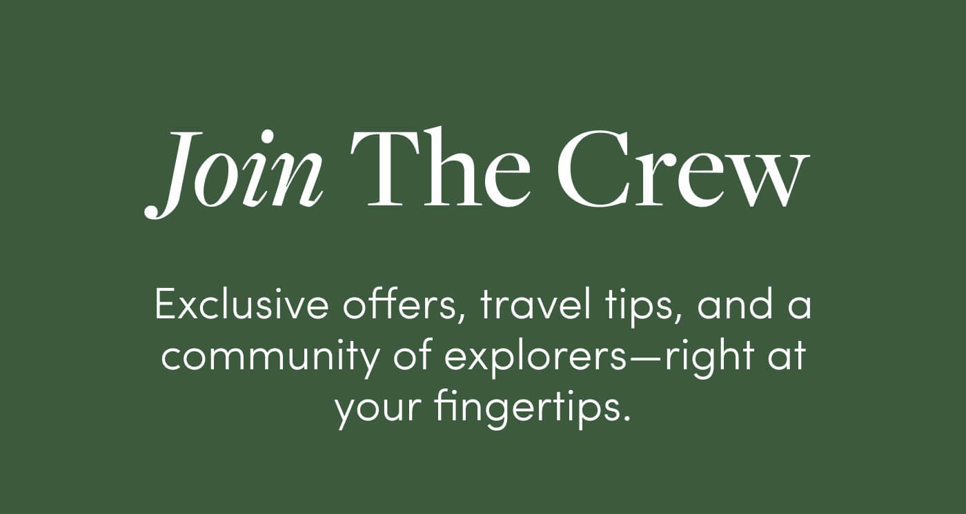 Join The Crew // Exclusive offers, travel tips, and a community of explorers—right at your fingertips.