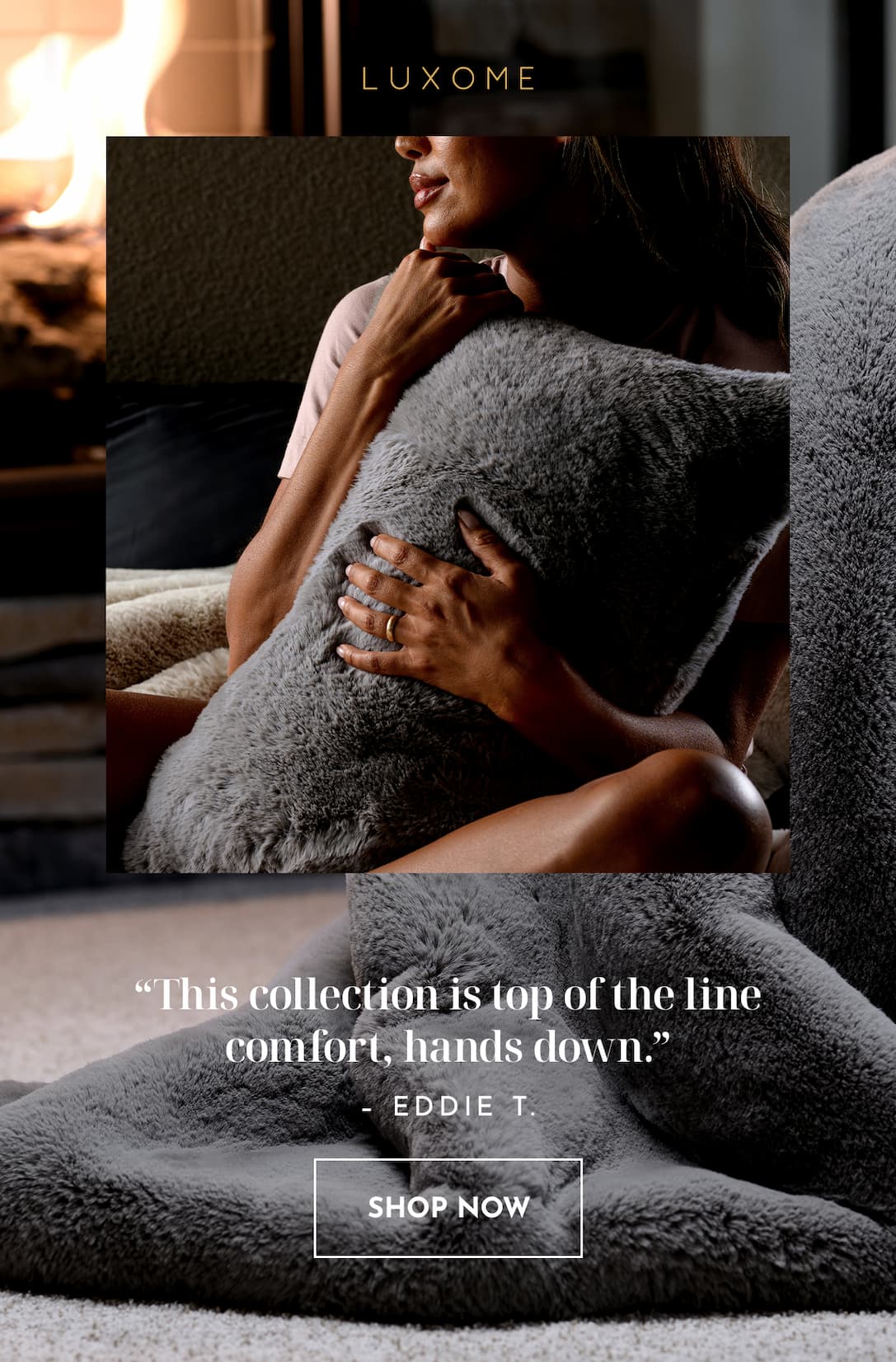 This collection is top of the line comfort. | SHOP FAUX FUR COLLECTION
