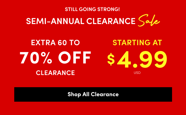 STILL GOING STRONG! | Semi-Annual Clearance Sale | Extra 60 To 70% Off Clearance Starting at $4.99USD | Shop All Clearance >