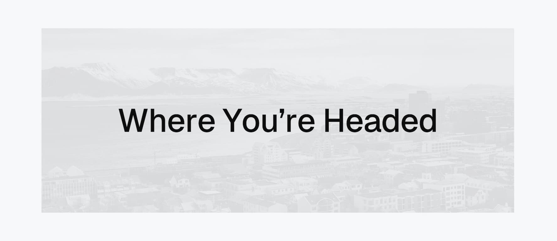 Where You’re Headed