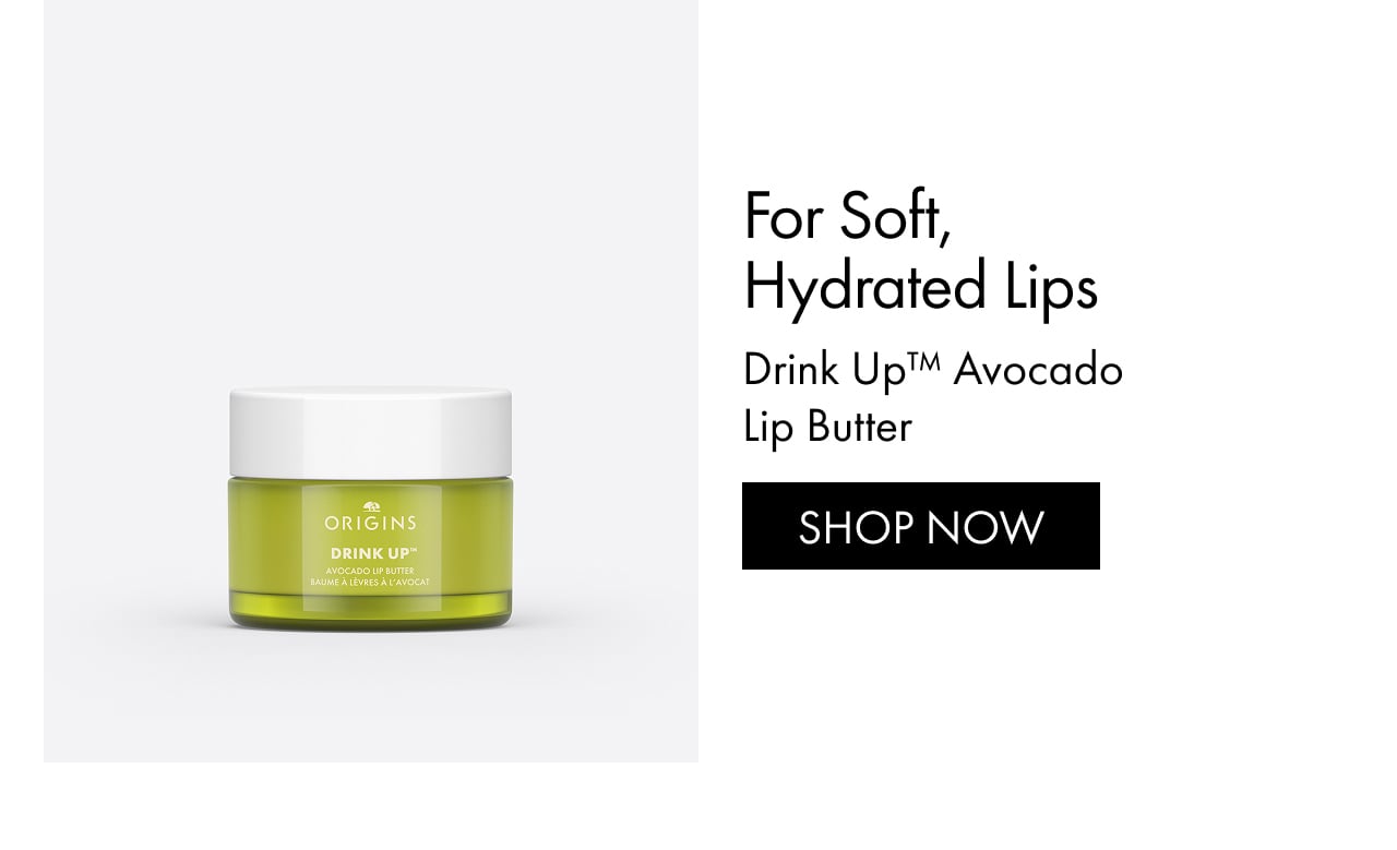 For Soft, Hydrated Lips | Drink Up™ Avocado Lip Butter | SHOP NOW