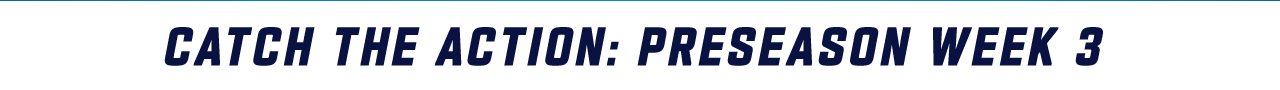 Catch The Action: Preseason Week 3