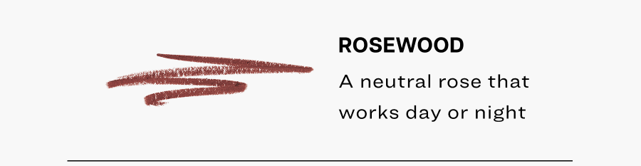 Rosewood. A neutral rose that works day or night