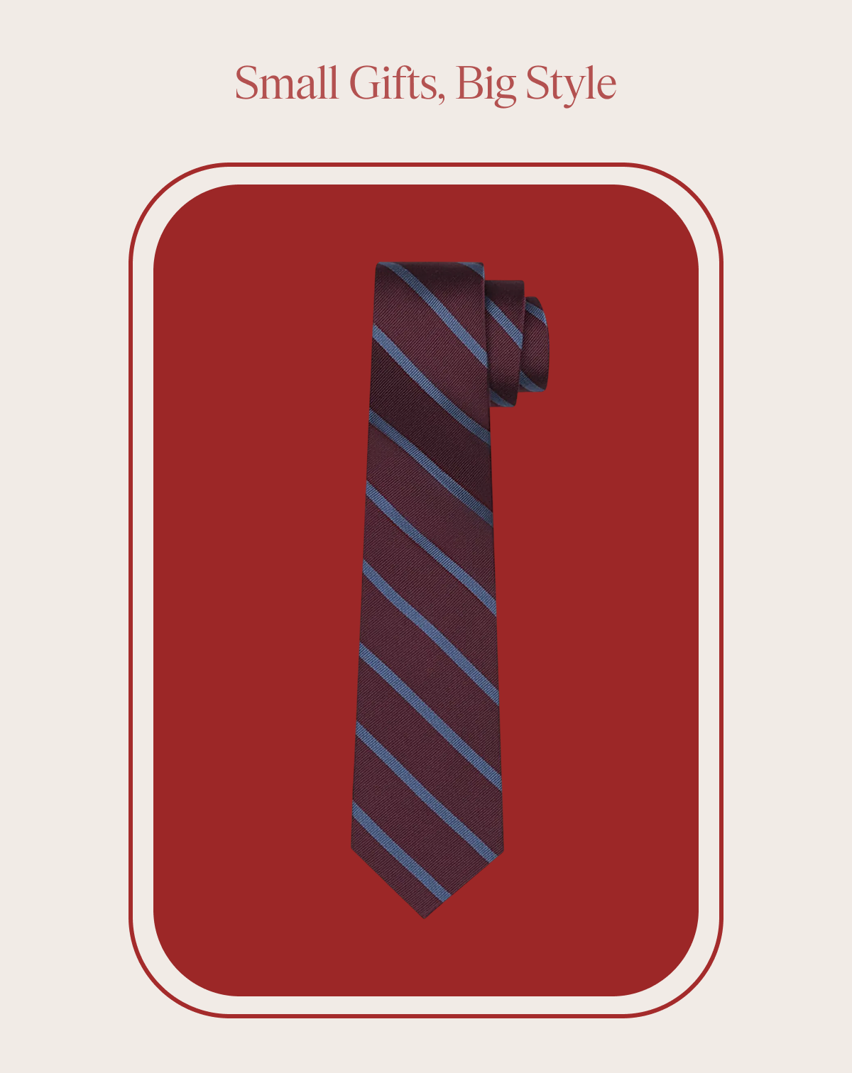 Burgundy necktie with diagonal blue stripes on red background. Text reads 'Small Gifts, Big Style'