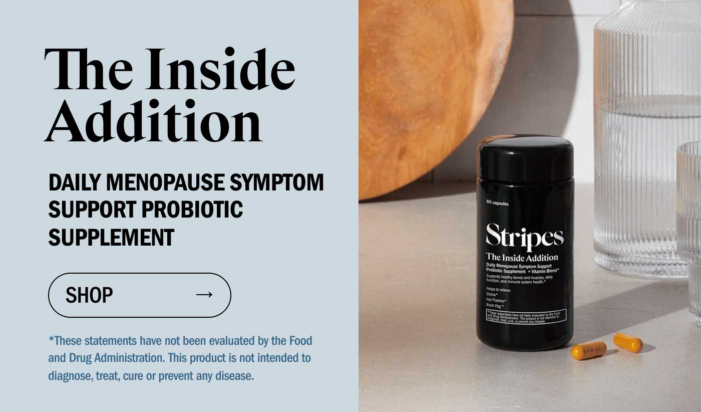 The Inside Addition* DAILY MENOPAUSE SYMPTOM SUPPORT PROBIOTIC SUPPLEMENT | *These statements have not been evaluated by the Food and Drug Administration. This product is not intended to diagnose, treat, cure or prevent any disease. -- SHOP