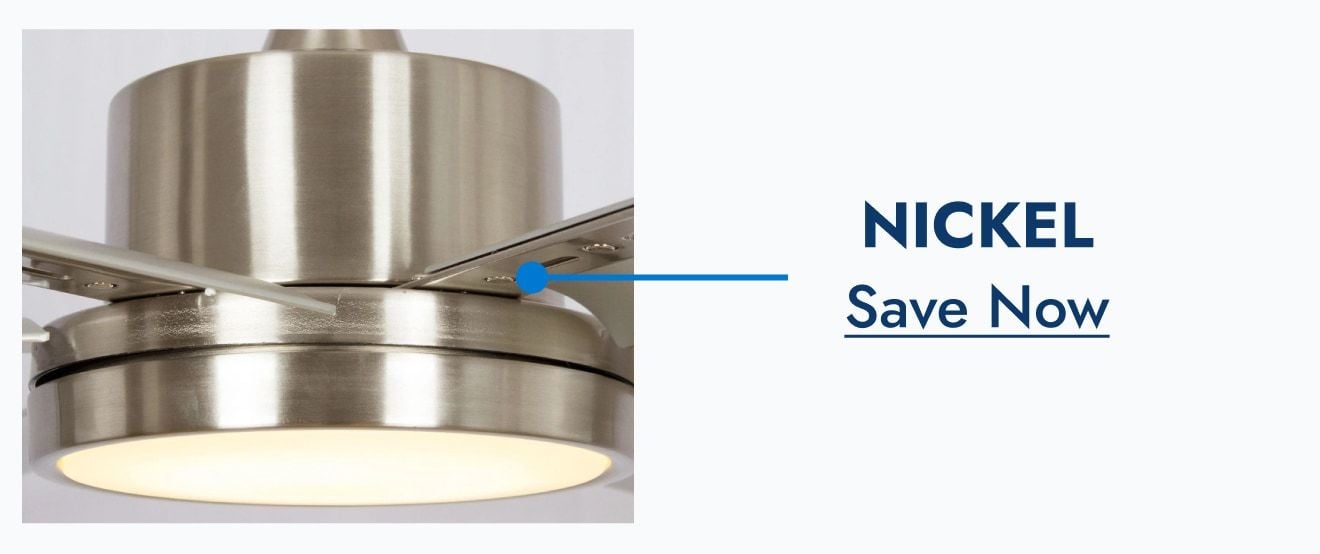 Save on Nickel Finish Fans