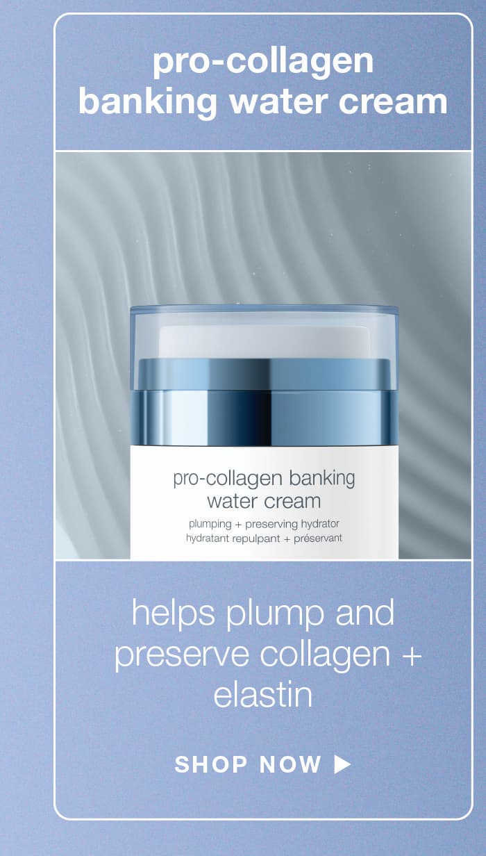 pro-collagen banking water cream | helps plump and preserve collagen + elastin | SHOP NOW