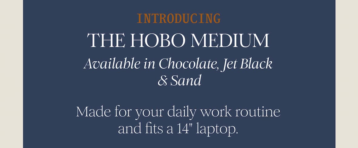 INTRODUCING - THE HOBO MEDIUM - Available in Chocolate, Jet Black, & Sand  Made for your daily work routine and fits a 14" laptop. 