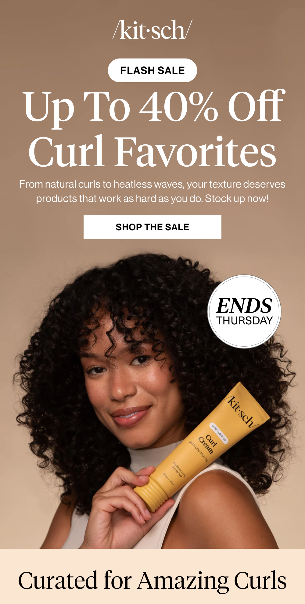 40% Off Curl Favorites. From natural curls to heatless waves, your texture deserves products that work as hard as you do. Stock up now—40% off won’t last!