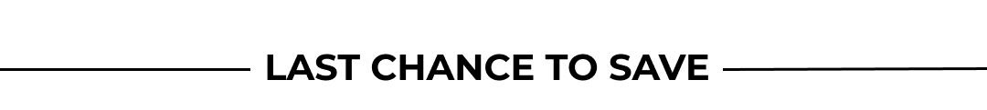 LAST CHANCE TO SAVE