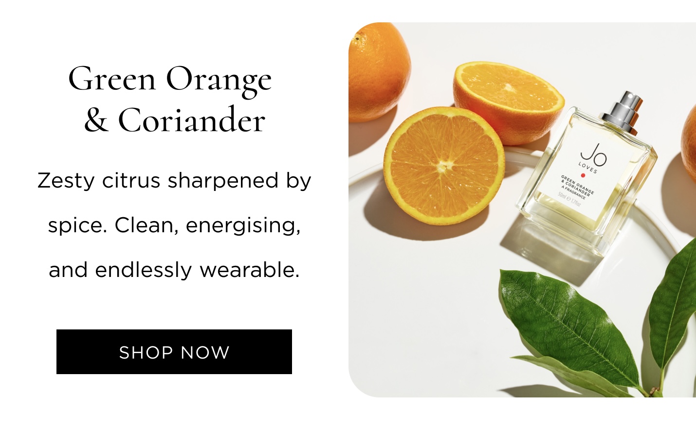 Green Orange & Coriander Zesty Citrus sharpened by spice. Clean, energising, and endlessly wearable. 