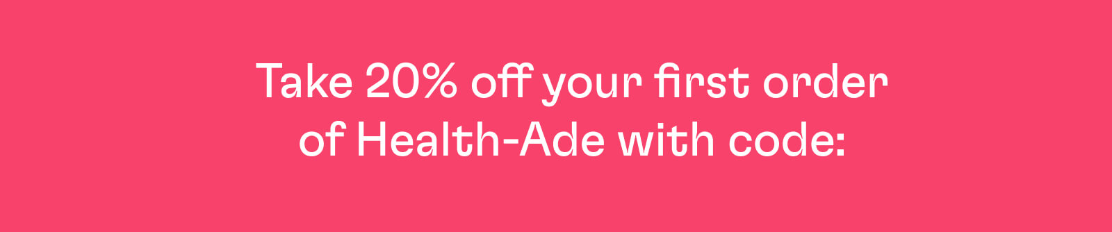 Take 20% off your first order of Health-Ade with code: