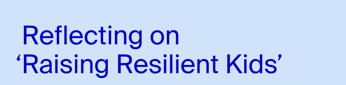 Reflecting on 'Raising Resilient Kids'