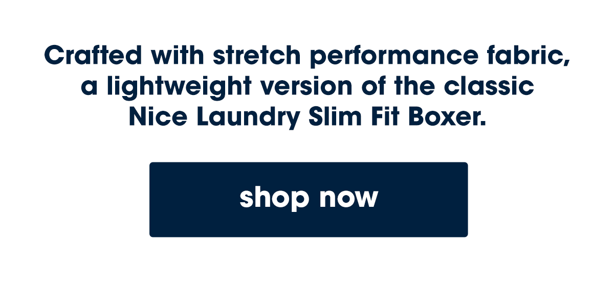 Crafted with stretch performance fabric, a lightweight version of the classic  Nice Laundry Slim Fit Boxer.