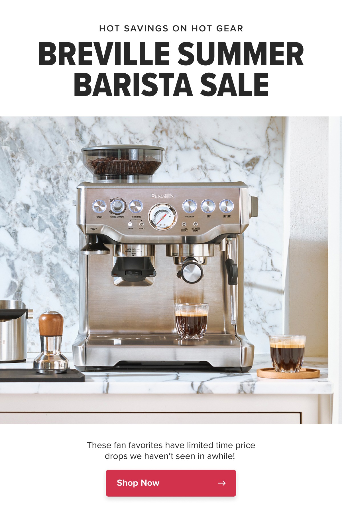 HOT SAVINGS ON HOT GEAR BREVILLE SUMMER BARISTA SALE These fan favorites have limited time price drops we haven’t seen in awhile!   CTA: Shop Now
