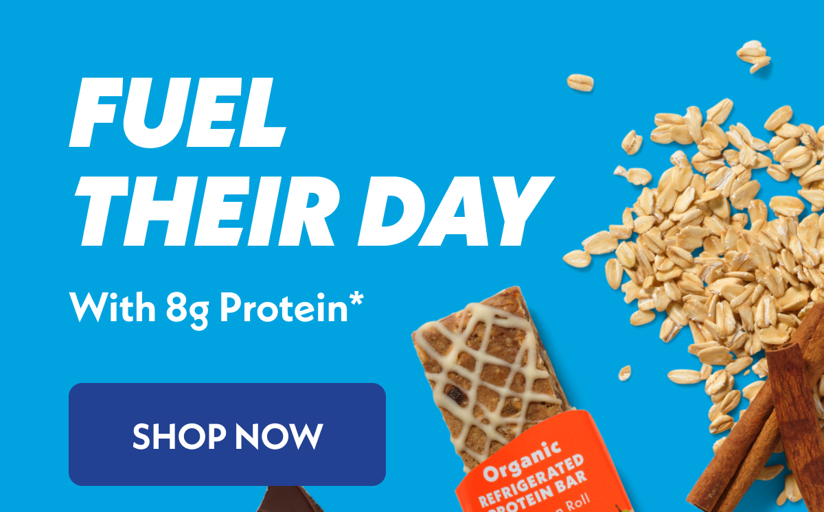 Fuel Their Day with 8g of protein