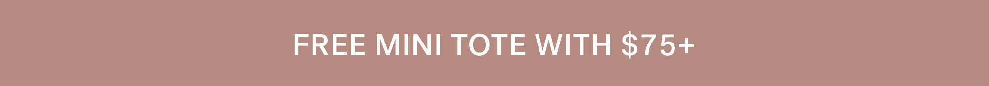 FREE MINI TOTE WITH $75+