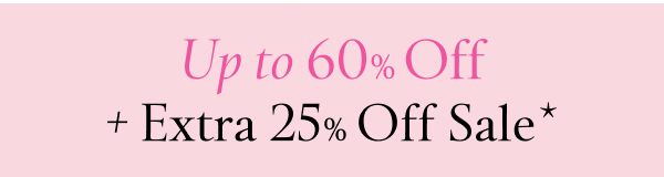 Up to 60 percent off plus Extra 25 percent off Sale
