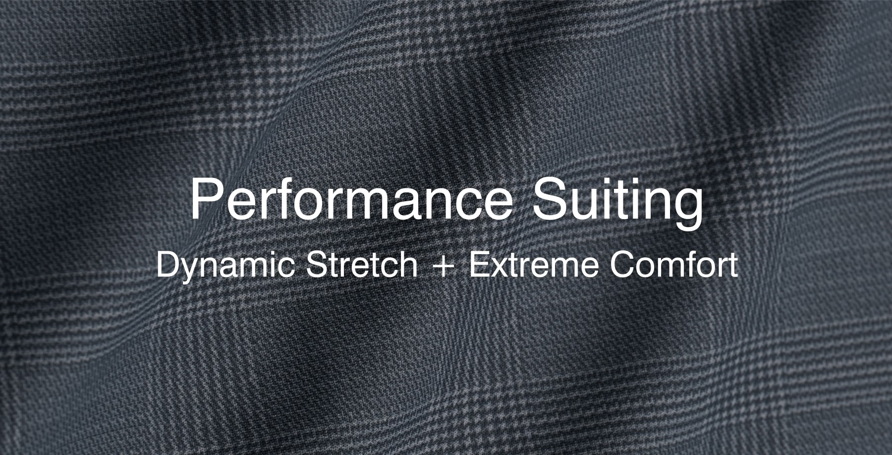 Performance Suiting Dynamic Stretch + Extreme Comfort