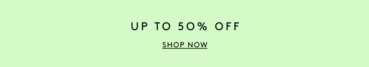 Up To 50% Off | Shop Now