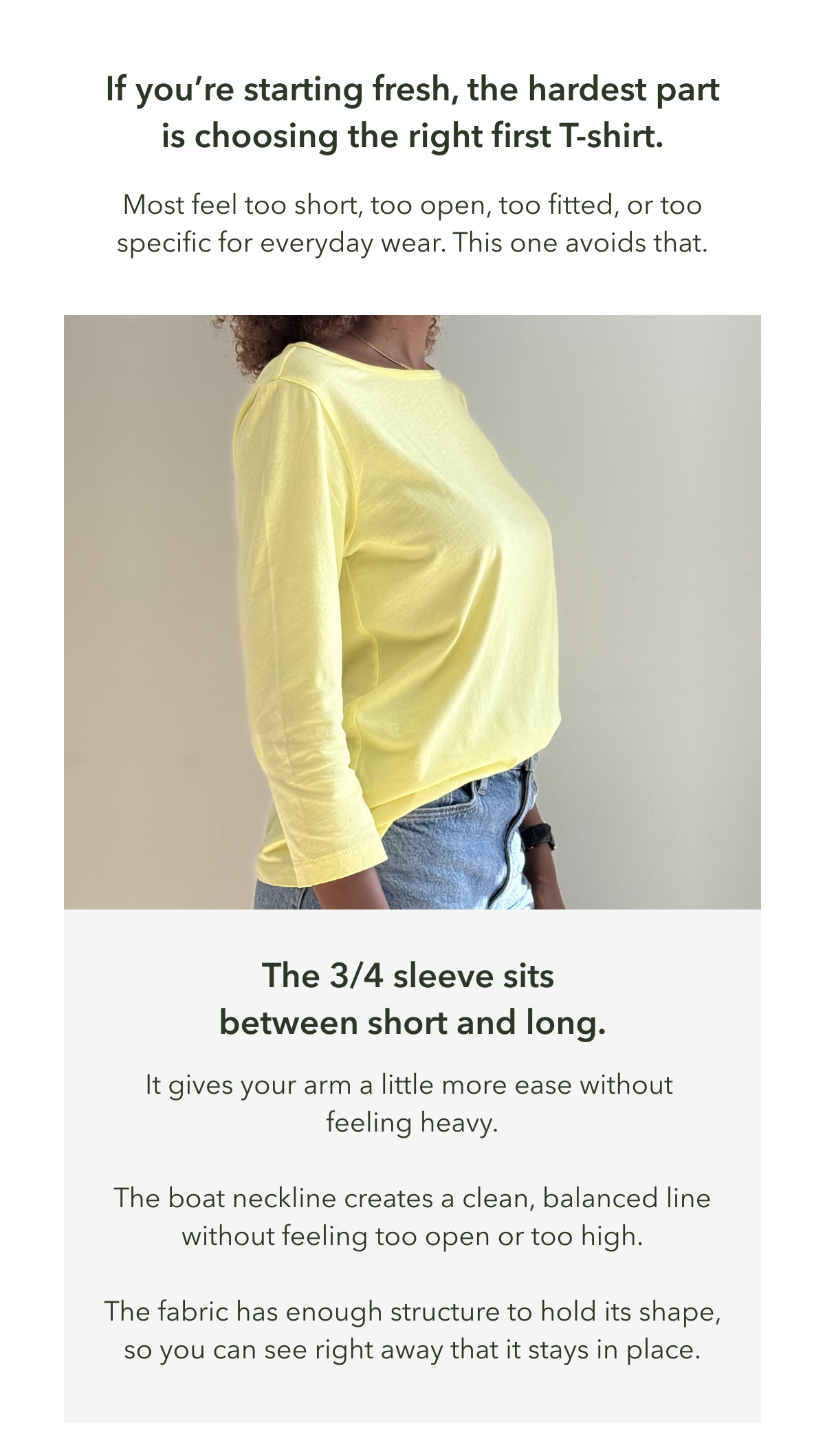 The 3/4 sleeve sits  between short and long.  It gives your arm a little more ease without  feeling heavy.  The boat neckline creates a clean, balanced line without feeling too open or too high.  The fabric has enough structure to hold its shape, so you can see right away that it stays in place.