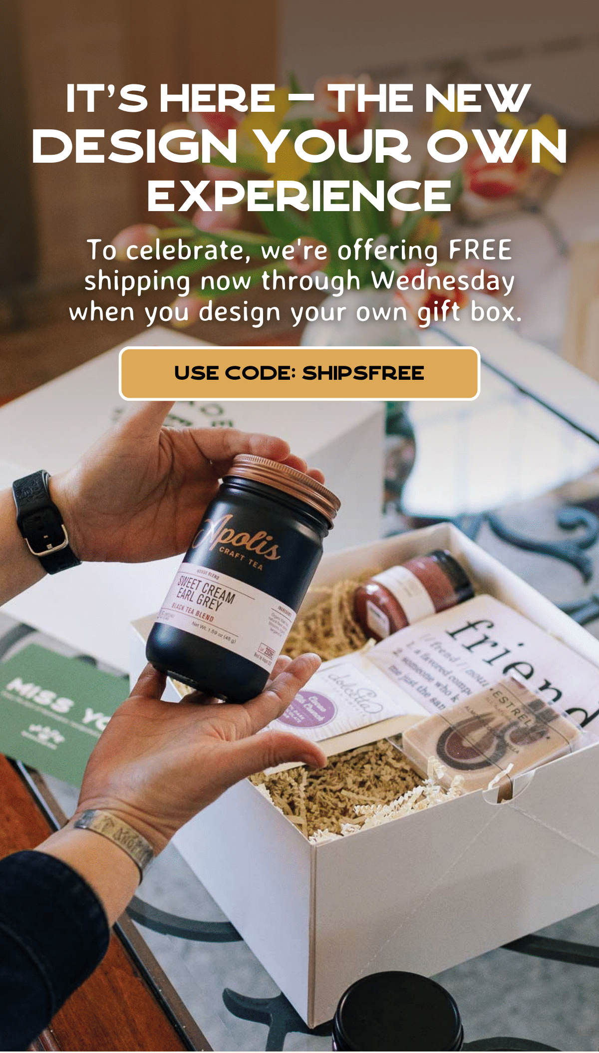 It's here — The NEW Design Your Own Experience - To celebrate, we're offering FREE shipping now through Wednesday when you design your own gift box. 