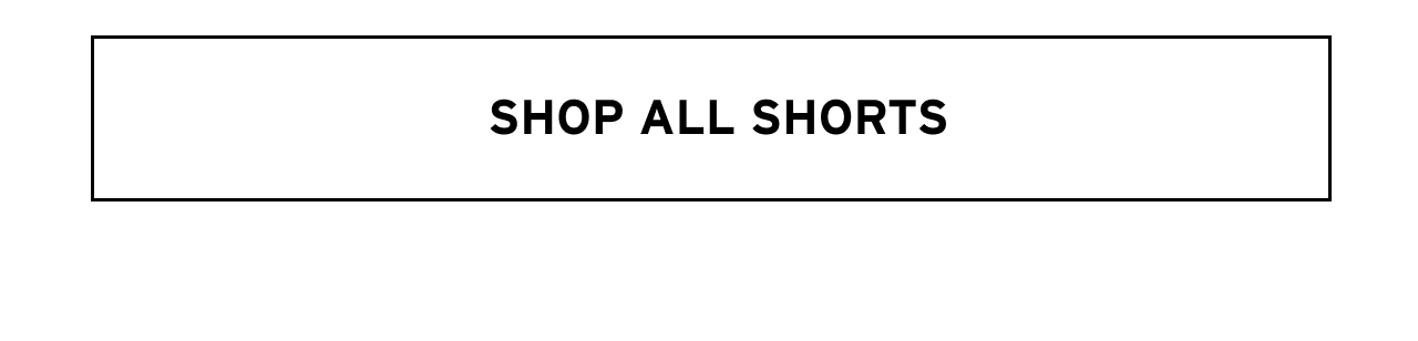 SHOP ALL SHORTS