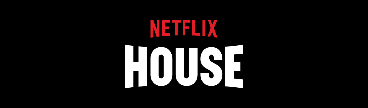 NETFLIX HOUSE