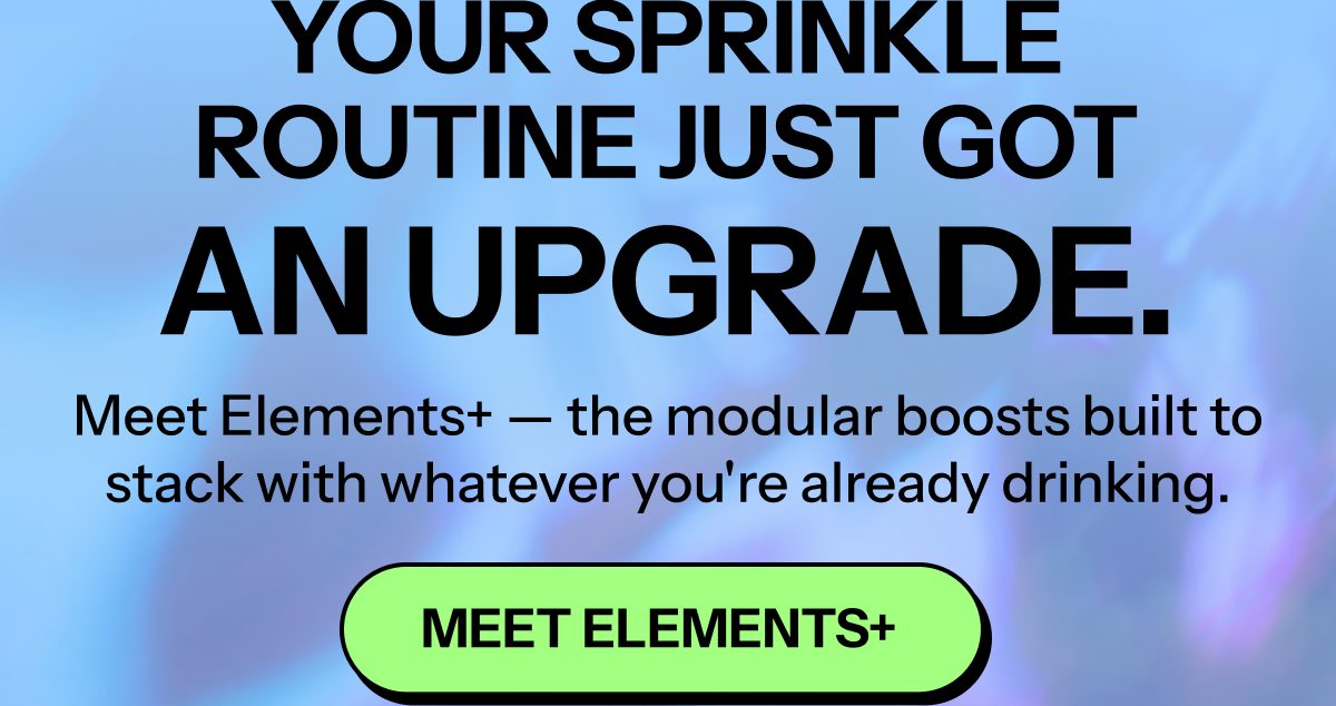 Your sprinkle routine just got an upgrade. Meet Elements+ — the modular boosts for your drinks.