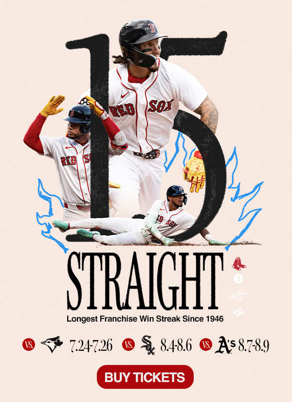 15 Straight. Longest Franchise Win Streak Since 1946. July 24-26 vs. Toronto Blue Jays. August 4-6 vs. Chicago White Sox. August 7-9 vs. Athletics. Buy Tickets.