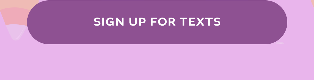 [ SIGN UP FOR TEXTS ]