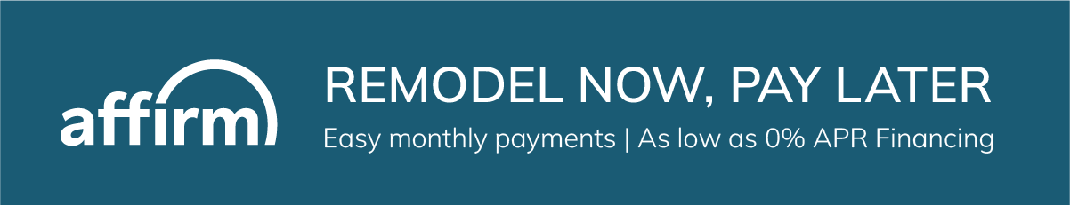 Remodel Now, Pay Later. Easy monthly payments as low as 0% APR Financing with Affirm