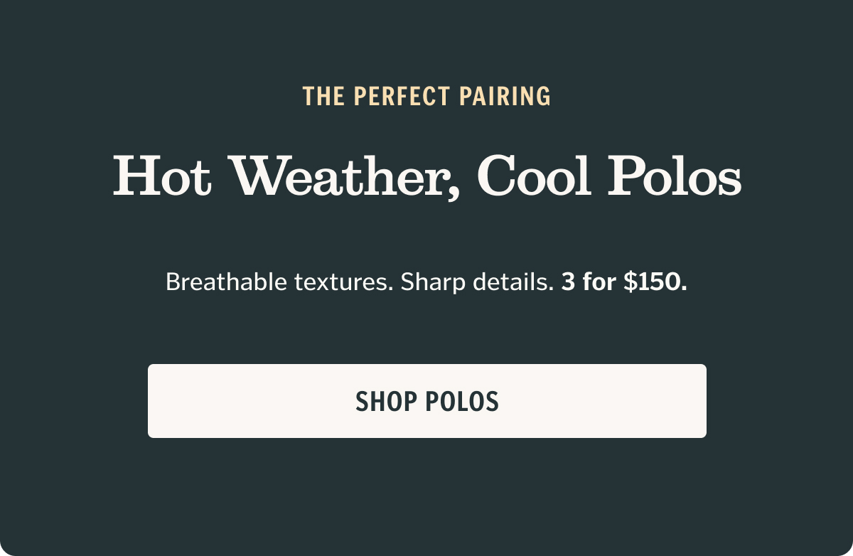 Breathable textures. Sharp details. 3 for $150