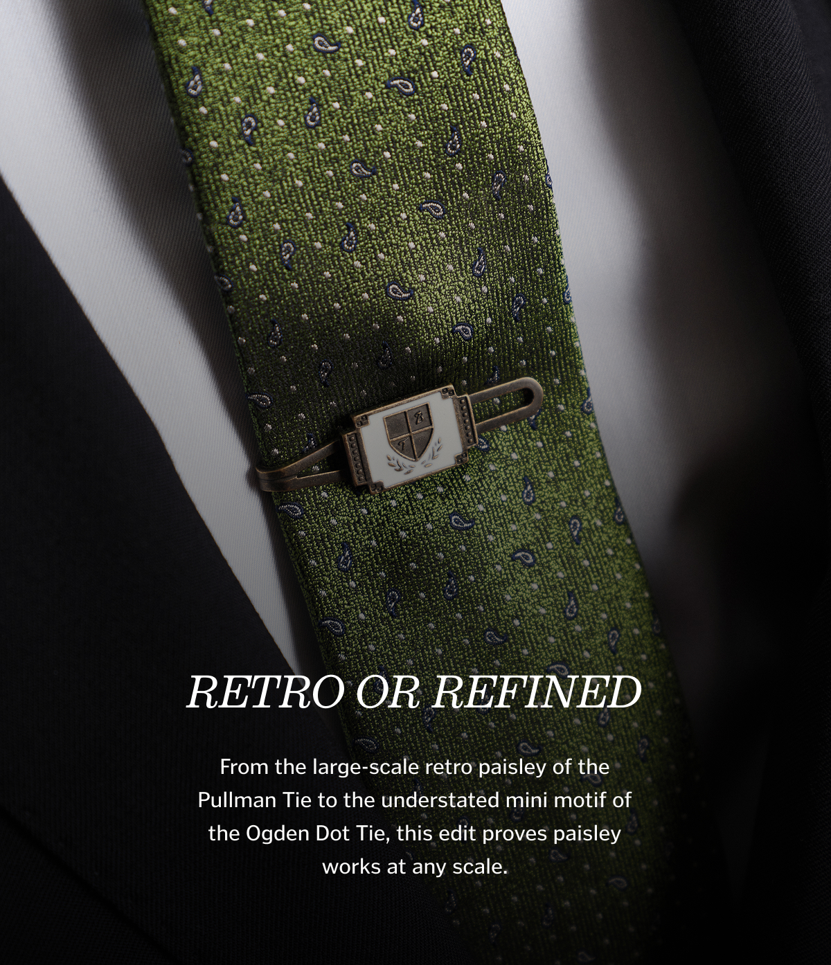 Retro or Refined. From the large-scale retro paisley of the Pullman Tie to the understated mini motif of the Ogden Dot Tie, this edit proves paisley works at any scale.