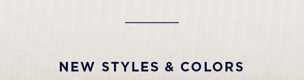 New Styles & Colors