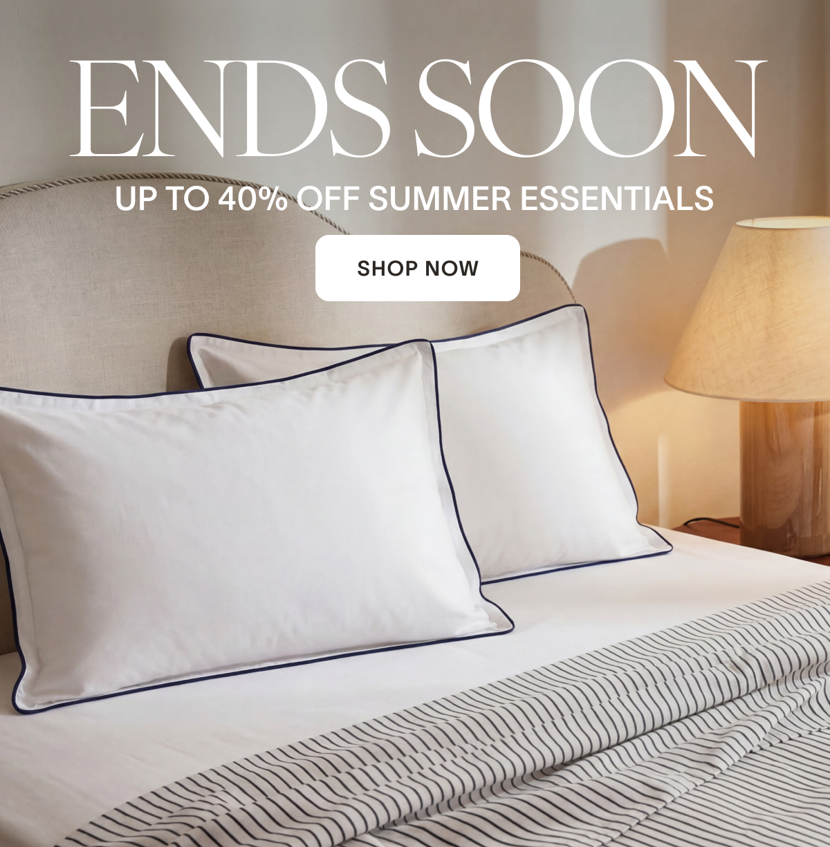 ENDS SOON Up to 40% OFF Summer Essentials. Shop Now