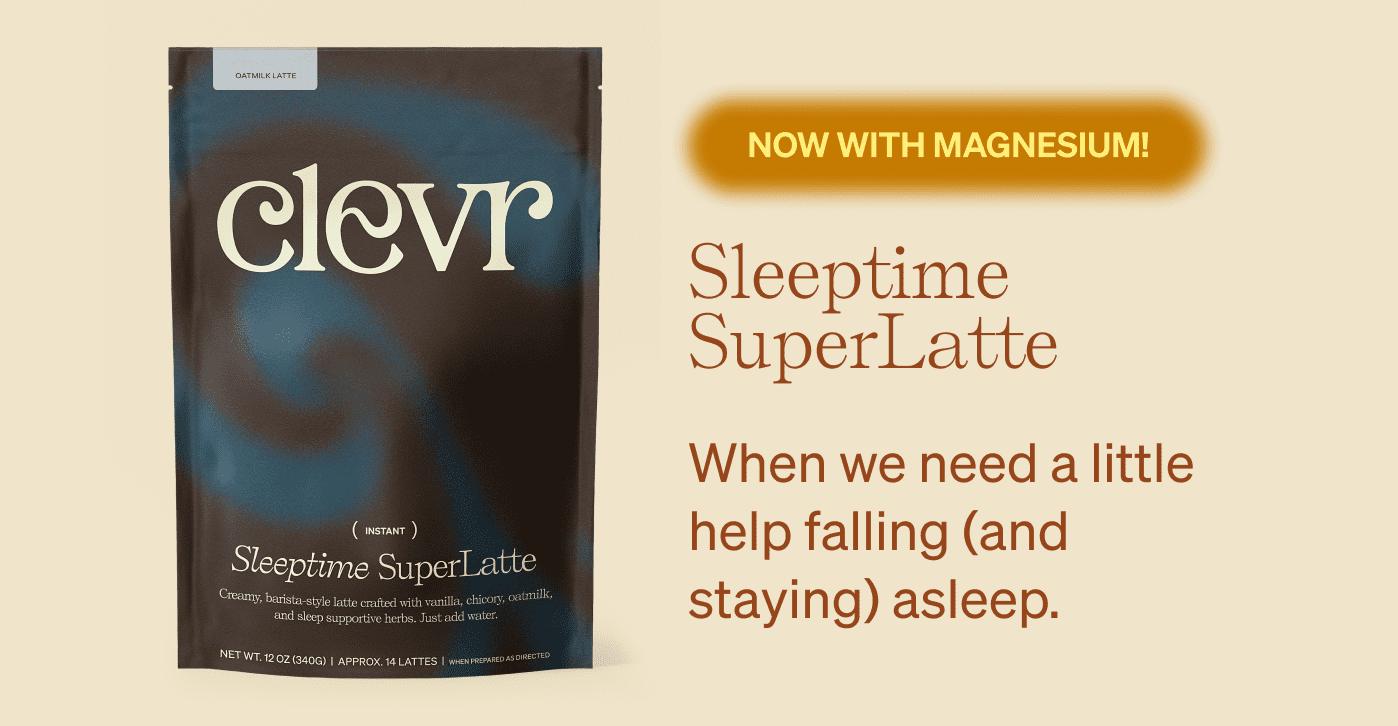 NOW WITH MAGNESIUM! Sleeptime SuperLatte When we need a little help falling (and staying) asleep.