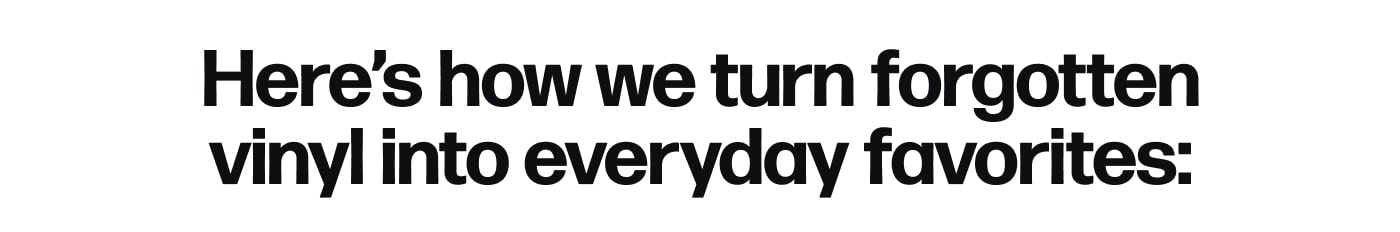 Here’s how we turn forgotten vinyl into everyday favorites: