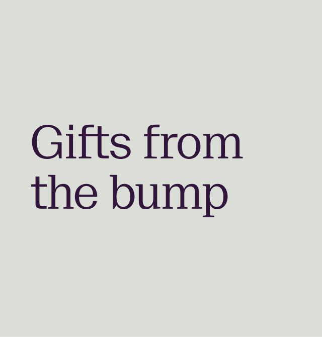 Gifts from the bump