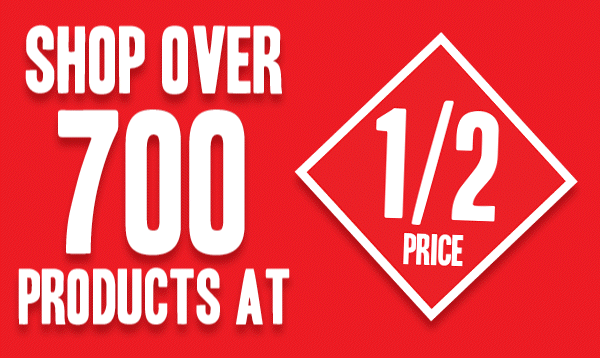SHOP OVER 700 PRODUCTS HALF PRICE