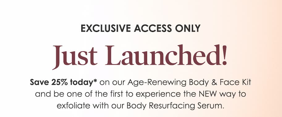 Exclusive Access Only JUST LAUNCHED! Save 25% today