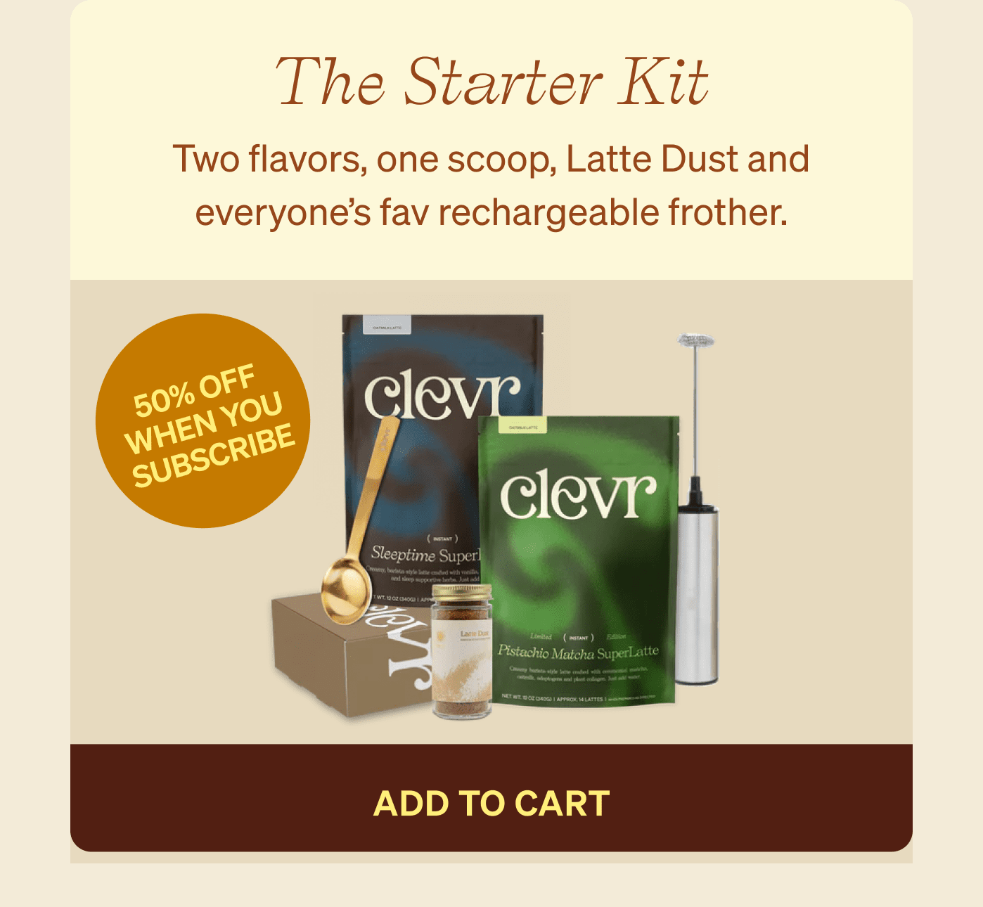 The Starter Kit Two flavors, one scoop, Latte Dust and everyone’s fav rechargeable frother. 50% OFF WHEN YOU SUBSCRIBE add to cart