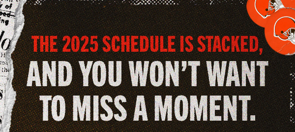 The 2025 Schedule is Stacked and You Won't Want to Miss a Moment.