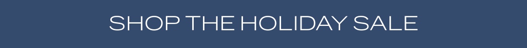 SHOP THE HOLIDAY SALE