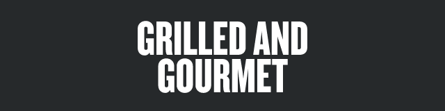 Grilled and Gourmet